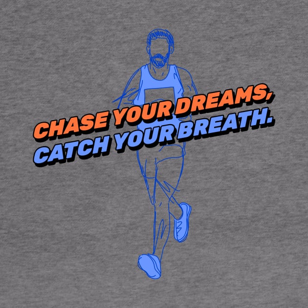 Chase Your Dreams, Catch Your Breath. Running by TheFireInsideTeeShop